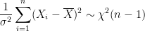 \dpi{100} \frac{1}{\sigma^2} \sum^n_{i=1}(X_i-\overline X)^2 \sim \chi^2(n-1)